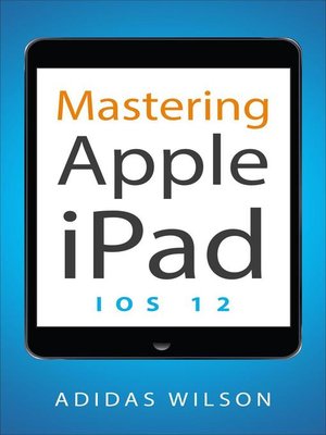 cover image of Mastering Apple  iPad--IOS 12